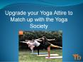 Upgrade your yoga attire to match up with the yoga society PowerPoint PPT Presentation