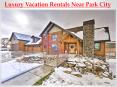 Luxury Vacation Rentals near Park City PowerPoint PPT Presentation