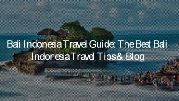 Bali Indonesia Travel Guide_ the Best Bali Indonesia Travel Tips & Blog