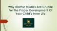 Why Islamic Studies Are Crucial For The Proper Development Of Your Child’s Inner Life PowerPoint PPT Presentation