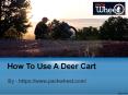 How To Use A Deer Cart PowerPoint PPT Presentation