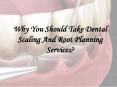 Why You Should Take Dental Scaling And Root Planning Services PowerPoint PPT Presentation