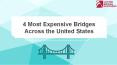 4 Most Expensive Bridges Across the United States PowerPoint PPT Presentation