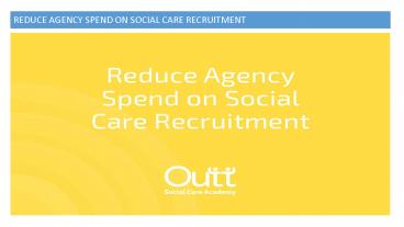 REDUCE AGENCY SPEND ON SOCIAL CARE RECRUITMENT
