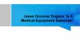 Jesse Oconner Eugene  Is A Medical Equipment Salesman PowerPoint PPT Presentation
