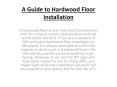 A Guide to Hardwood Floor Installation PowerPoint PPT Presentation