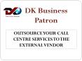 OUTSOURCE YOUR CALL CENTRE SERVICES TO THE EXTERNAL VENDOR PowerPoint PPT Presentation