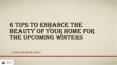 6 Tips To Enhance The Beauty Of Your Home For The Upcoming Winters PowerPoint PPT Presentation