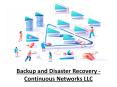 Backup and Disaster Recovery - Continuous Networks LLC PowerPoint PPT Presentation