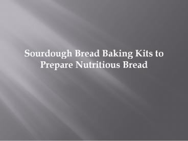 Sourdough Bread Baking Kits to Prepare Nutritious Bread