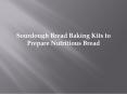 Sourdough Bread Baking Kits to Prepare Nutritious Bread PowerPoint PPT Presentation