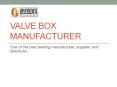 Top Valve Box Manufacturer PowerPoint PPT Presentation
