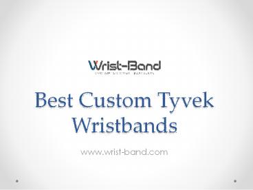 Best Custom Tyvek Wristbands - www.wrist-band.com