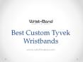 Best Custom Tyvek Wristbands - www.wrist-band.com PowerPoint PPT Presentation
