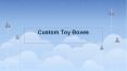 Get Exceptional Deals for Custom Toy Boxes PowerPoint PPT Presentation