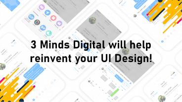 3 Minds Digital will help reinvent your UI Design!