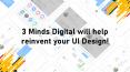 3 Minds Digital will help reinvent your UI Design! PowerPoint PPT Presentation