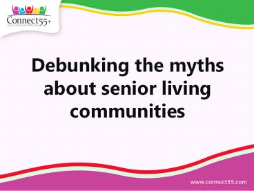 Debunking the myths about senior living communities