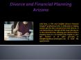 Divorce and Financial Planning Arizona PowerPoint PPT Presentation