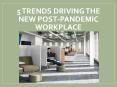 5 Trends Driving the New Post-Pandemic Workplace PowerPoint PPT Presentation