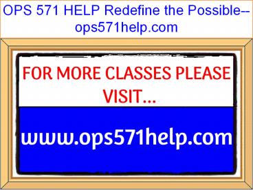 OPS 571 HELP Redefine the Possible--ops571help.com