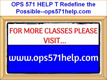 OPS 571 HELP T Redefine the Possible--ops571help.com