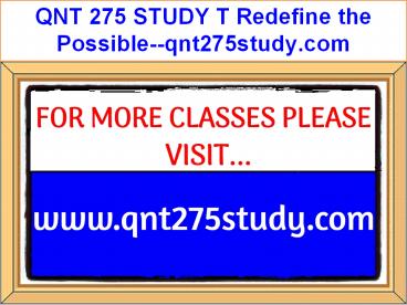QNT 275 STUDY T Redefine the Possible--qnt275study.com