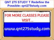 QNT 275 STUDY T Redefine the Possible--qnt275study.com