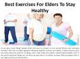 The Healthiest Exercises for The Senior Citizens PowerPoint PPT Presentation