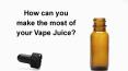 How can you make the most of your Vape Juice? PowerPoint PPT Presentation