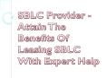 SBLC Provider - Attain The Benefits Of Leasing SBLC With Expert Help PowerPoint PPT Presentation