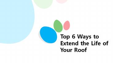 Top 6 Ways to Extend the Life of Your Roof