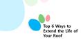 Top 6 Ways to Extend the Life of Your Roof PowerPoint PPT Presentation