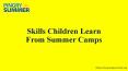 Skills Children Learn From Summer Camps PowerPoint PPT Presentation