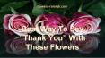 Best Way To Say “Thank You” With These Flowers PowerPoint PPT Presentation