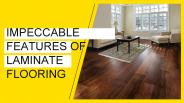 Impeccable Features of Laminate Flooring