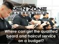 Where can get the qualified beard and haircut service on a budget? PowerPoint PPT Presentation