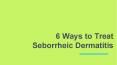6 Ways to Treat Seborrheic Dermatitis PowerPoint PPT Presentation