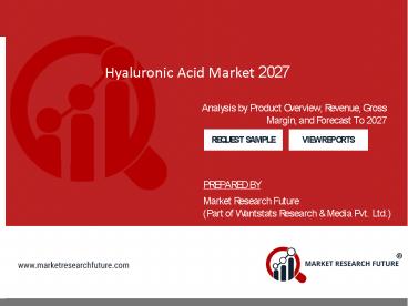 Hyaluronic Acid Market Overview and Forecast to 2027