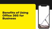 Benefits of Using Office 365 for Business