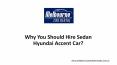Why You Should Hire Sedan Hyundai Accent Car? PowerPoint PPT Presentation