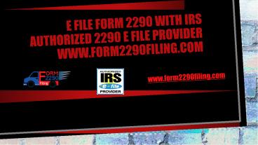 E FILE Form 2290 with IRS Authorized 2290 E File Provider www.form2290filing.com