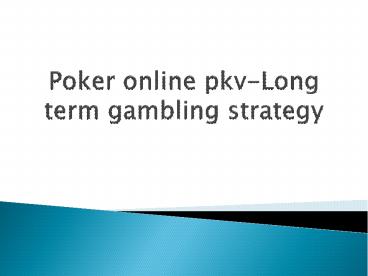 Poker online pkv-Long term gambling strategy
