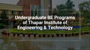 Undergraduate BE Programs of Thapar Institute of Engineering & Technology