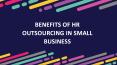 Benefits of HR Outsourcing in Small Business PowerPoint PPT Presentation