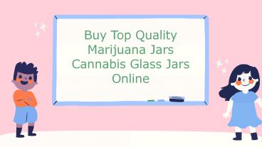 Buy Top Quality Marijuana Jars Cannabis Glass Jars Online