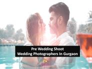 Pre Wedding Shoot  | Wedding Photographers In Gurgaon