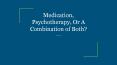 Medication, Psychotherapy, Or A Combination of Both? PowerPoint PPT Presentation