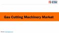 Gas Cutting Machinery Market PowerPoint PPT Presentation