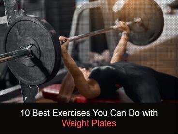 10 Best Exercises You Can Do with Weight Plates